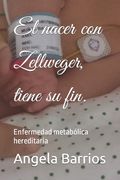 El nacer con Zellweger, tiene su fin.: Enfermedad metabólica hereditaria (in Spanish)