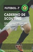 Futebol-7 Caderno de Scouting: Para registrar os dados dos jogadores observados (in Portuguese)