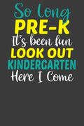 So Long Pre-K It's Been fun Lookout Kindergarten Here i Come: First day of School Kid's Adventure Book (en Inglés)