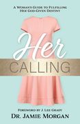 Her Calling: A Woman's Guide to Fulfilling Her God-Given Destiny (en Inglés)