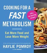 Cooking for a Fast Metabolism: Eat More Food and Lose More Weight (en Inglés)