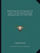 medals struck by the corporation of london to commemorate important municipal events, 1831-1893 (1894) (en Inglés)