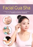 Facial Gua Sha: A Step-By-Step Guide to Achieve Natural Beauty Through Traditional Chinese Medicine (en Inglés)