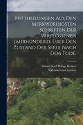 Mittheilungen aus den Merkwürdigsten Schriften der Verflossenen Jahrhunderte Über den Zustand der Seele Nach dem Tode. De Valentin Ernst Löscher(Legare Street pr) (en Alemán)