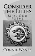 Consider the Lilies: Mrs. God Poems (en Inglés)