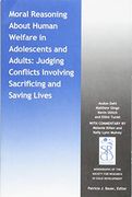 Moral Reasoning About Human Welfare in Adolescents and Adults: Judging Conflicts Involving Sacrificing and Saving Lives (Monographs of the Society for Research in Child Development (Mono)) 
