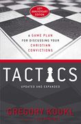 Tactics, 10Th Anniversary Edition: A Game Plan for Discussing Your Christian Convictions