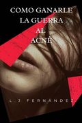 Como Ganarle la Guerra al Acné (in Spanish)