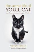 The Secret Life of Your Cat: Unlock the Mysterious of Your Pet’S Behaviour (en Inglés)