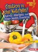 Caution in the Kitchen!: Germs, Allergies, and Other Health Concerns (en Inglés)