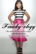 Finicky-ology: The study of how to live a more tenacious life (en Inglés)