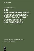 Die Kupferversorgung Deutschlands und die Entwicklung der Deutschen Kupferbörsen (en Alemán)