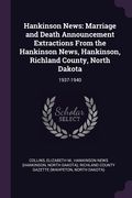 Hankinson News: Marriage and Death Announcement Extractions From the Hankinson News, Hankinson, Richland County, North Dakota: 1937-19 (en Inglés)
