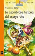 La Asombrosa Historia del Espejo Roto - Francisca Solar - Sm Ediciones