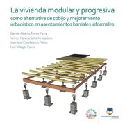 La vivienda modular y progresiva como alternativa de cobijo y mejoramiento urbanístico en asentamientos barriales informales. Caso de estudio gran Yomasa, Bogotá (in Spanish)