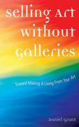 Selling Art Without Galleries: Toward Making a Living from Your Art (en Inglés)