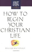 How to Begin Your Christian Life (First Steps for the new Christian) (en Inglés)