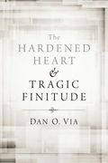 the hardened heart and tragic finitude