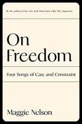On Freedom: Four Songs of Care and Constraint (en Inglés)