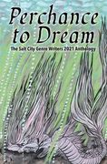 Perchance to Dream: The Salt City Genre Writers 2021 Chapter Anthology (en Inglés)