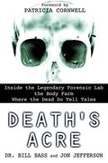 Death's Acre: Inside the Legendary Forensic lab the Body Farm Where the Dead do Tell Tales (en Inglés)