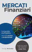 Mercati Finanziari: La guida completa all'analisi tecnica e fondamentale. Scopri tutti i segreti sugli investimenti nel mondo del trading (en Italiano)