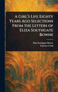 A Girl's Life Eighty Years ago Selections From the Letters of Eliza Southgate Bowne (en Inglés)