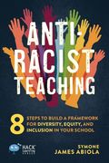 Anti-Racist Teaching: 8 Steps to Build a Framework for Diversity, Equity, and Inclusion in Your School (Hack Learning Series) (en Inglés)