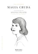 Magia Cruda. Una Biografia de Sylvia Plath (2ª Ed. )