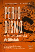 PERIODISMO E INTELIGENCIA ARTIFICIAL. UNA GUÍA PRÁCTICA PARA PERIODISTAS INDEPENDIENTES