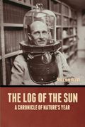 The Log of the Sun: A Chronicle of Nature's Year (en Inglés)