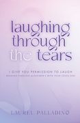 Laughing Through the Tears: I Give You Permission to Laugh, Walking Through Alzheimer's with Your Loved One (en Inglés)