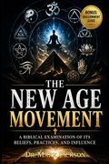 The New Age Movement. A Biblical Examination of Its Beliefs, Practices, and Influence (en Inglés)