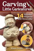 Carving Little Caricatures: 14 Wooden Projects With Personality (Fox Chapel Publishing) Full-Size Patterns and Step-By-Step Projects for a Santa, Gnome, Musician, and More (en Inglés)