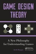 Game Design Theory: A New Philosophy for Understanding Games (en Inglés)