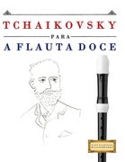 Tchaikovsky para a Flauta Doce: 10 peças fáciles para a Flauta Doce livro para principiantes (en Portugués)