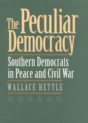 the peculiar democracy: southern democrats in peace and civil war (en Inglés)