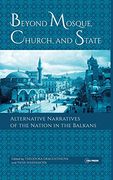 Beyond Mosque, Church, and State: Alternative Narratives of the Nation in the Balkans (en Inglés)