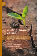 Creating Tomorrow Volume I: Character Strengths and Positive Psychology in the Anthropocene (en Inglés)