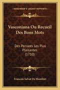 Vasconiana Ou Recueil Des Bons Mots: Des Pensees Les Plus Plaisantes (1710) (en Francés)