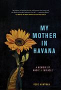 My Mother in Havana: A Memoir of Magic & Miracle (en Inglés)