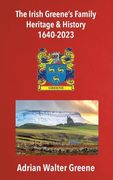 The Irish Greene's Family Heritage and History 1640-2023 (en Inglés)