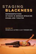 Staging Blackness: Representations of Race in German-Speaking Drama and Theater (en Inglés)