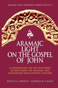 Aramaic Light on the Gospel of John: Volume 3 (Aramaic new Testament Series) (en Inglés)