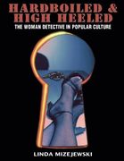 hardboiled & high heeled: the woman detective in popular culture (en Inglés)