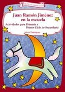 Juan Ramon Jimenez en la Escuela: Actividades Para Primaria y pri mer Ciclo de Secundaria