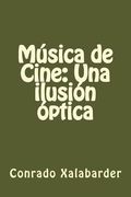 Música De Cine: Una Ilusión óptica (spanish Edition)