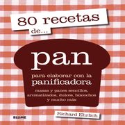 80 Recetas De. Pan - Richard Ehrlich - Blume