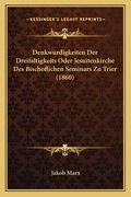 Denkwurdigkeiten Der Dreifaltigkeits Oder Jesuitenkirche Des Bischoflichen Seminars Zu Trier (1860) (en Alemán)