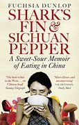 shark's fin and sichuan pepper: a sweet-sour memoir of eating in china